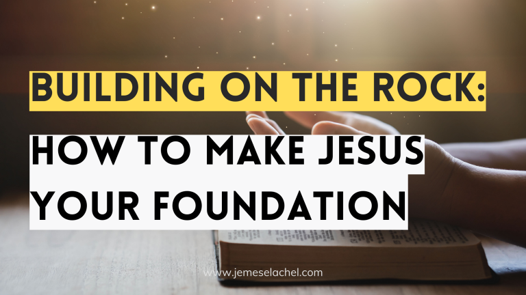 Building Our Lives on the Rock: Jesus as Our Firm Foundation