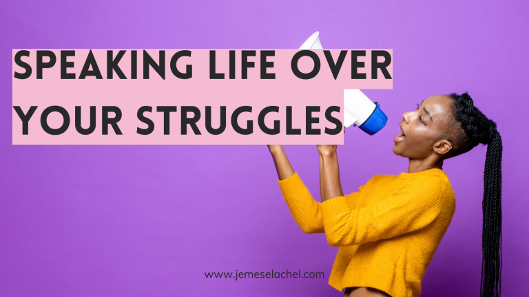 Speaking Life Over Struggles